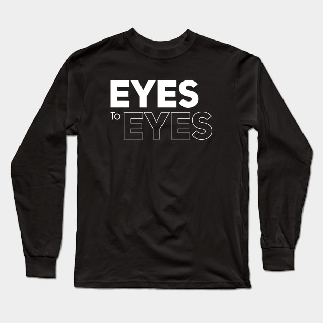 Eyes To Eyes \\ Typography Long Sleeve T-Shirt by Nana On Here